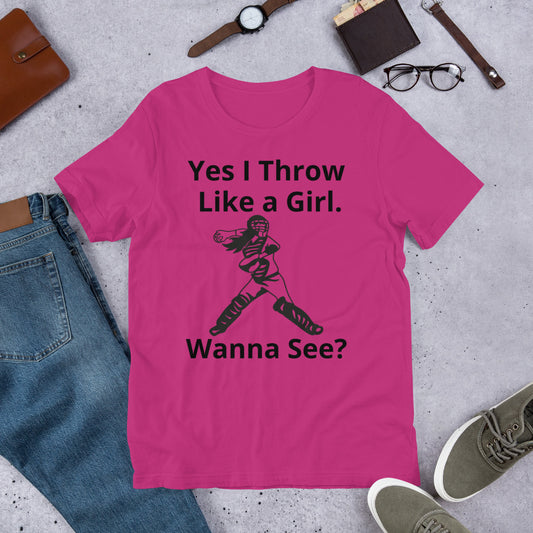 "Yes I Throw Like a Girl, Wanna See?" unisex t-shirt